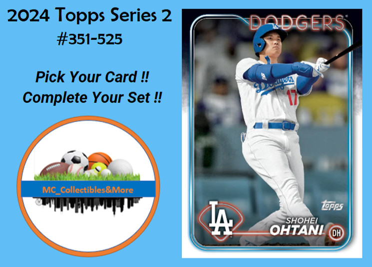 2024 Topps Series 2 #351-525 YOU PICK – Complete Your Set **BUY 5, GET 2 FREE !!